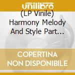 (LP Vinile) Harmony Melody And Style Part 1 / Various (2 Lp) vinile
