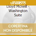 Lloyd Mcneill - Washington Suite cd musicale di Lloyd mcneill quarte