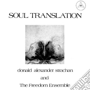 Donald Alexander Strachan & The Freedom Ensemble - Soul Translation : A Spiritual Suite cd musicale di Donald alexander str