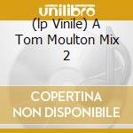 (lp Vinile) A Tom Moulton Mix 2 lp vinile di MOULTON TOM