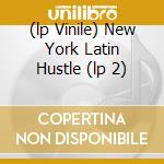 (lp Vinile) New York Latin Hustle (lp 2) lp vinile di AA.VV.