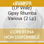 (LP Vinile) Gipsy Rhumba Various (2 Lp) vinile