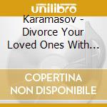 Karamasov - Divorce Your Loved Ones With Dignity cd