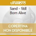 Sand - Still Born Alive cd musicale di Sand