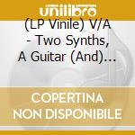 (LP Vinile) V/A - Two Synths, A Guitar (And) A Drum  (2 Lp) vinile