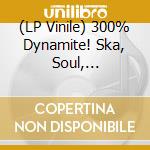 (LP Vinile) 300% Dynamite! Ska, Soul, Rocksteady, Funk And Dub In Jamaica / Various (2 Lp) vinile