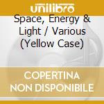 Space, Energy & Light / Various (Yellow Case) cd