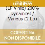 (LP Vinile) 200% Dynamite! / Various (2 Lp) vinile
