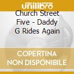 Church Street Five - Daddy G Rides Again cd