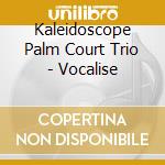 Kaleidoscope Palm Court Trio - Vocalise cd