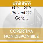 G15 - G15 Present??? Gent International cd