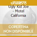 Ugly Kid Joe - Motel California cd musicale di UGLY KID JOE