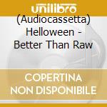 (Audiocassetta) Helloween - Better Than Raw cd musicale di Helloween