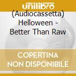(Audiocassetta) Helloween - Better Than Raw cd