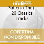 Platters (The) - 20 Classics Tracks cd