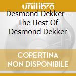 Desmond Dekker - The Best Of Desmond Dekker cd musicale di Desmond Dekker