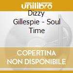 Dizzy Gillespie - Soul Time cd