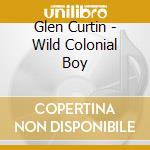 Glen Curtin - Wild Colonial Boy cd