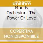 Moods Orchestra - The Power Of Love cd