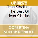Jean Sibelius - The Best Of Jean Sibelius cd musicale di Jean Sibelius
