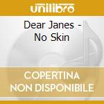 Dear Janes - No Skin