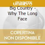 Big Country - Why The Long Face cd musicale di Country Big