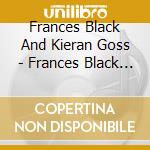 Frances Black And Kieran Goss - Frances Black And Kieran Goss cd