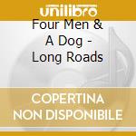 Four Men & A Dog - Long Roads cd