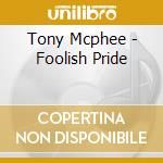 Tony Mcphee - Foolish Pride cd