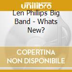 Len Phillips Big Band - Whats New? cd