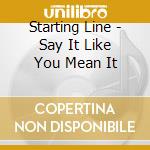 Starting Line - Say It Like You Mean It cd