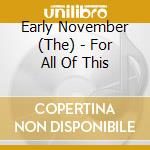Early November (The) - For All Of This cd musicale di Early November