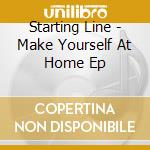 Starting Line - Make Yourself At Home Ep cd