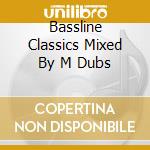 Bassline Classics Mixed By M Dubs cd musicale di Terminal Video