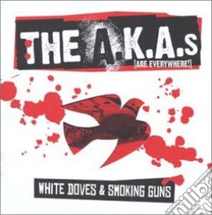 A.K.A.s (The) - White Doves And Smoking Guns cd musicale di The A.k.a.s.