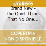 Brand New - The Quiet Things That No One Ever Knows cd