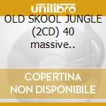 OLD SKOOL JUNGLE (2CD) 40 massive.. cd