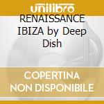 RENAISSANCE IBIZA by Deep Dish cd