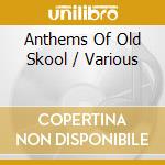Anthems Of Old Skool / Various cd