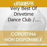 Very Best Of Drivetime Dance Club / Various (2 Cd) cd