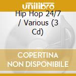 Hip Hop 24/7 / Various (3 Cd) cd musicale di ARTISTI VARI