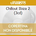 Chillout Ibiza 2 (3cd) cd musicale di ARTISTI VARI