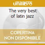 The very best of latin jazz cd
