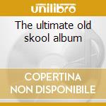 The ultimate old skool album cd