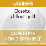 Classical chillout gold cd musicale