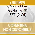 V/A - Clubbers Guide To 99 -37T (2 Cd) cd