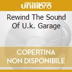 Rewind The Sound Of U.k. Garage cd musicale di MIXED BY THE ARTFUL DODGER