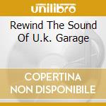 Rewind The Sound Of U.k. Garage cd