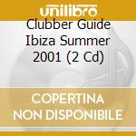 Clubber Guide Ibiza Summer 2001 (2 Cd) cd