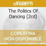 The Politics Of Dancing (2cd) cd